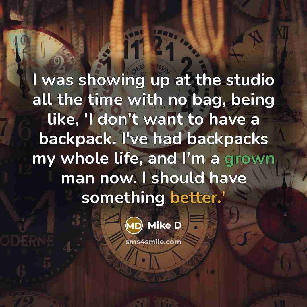 “I was showing up at the studio all the time with no bag, being like, 'I don't want to have a backpack. I've had backpacks my whole life, and I'm a grown man now. I should have something better.'” quote by Mike D