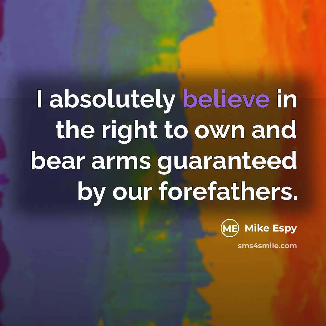 “I absolutely believe in the right to own and bear arms guaranteed by our forefathers.” quote by Mike Espy