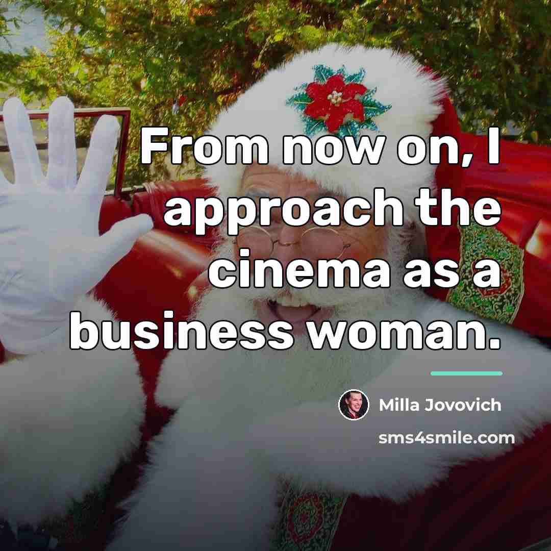 “From now on, I approach the cinema as a business…” quote by Milla Jovovich