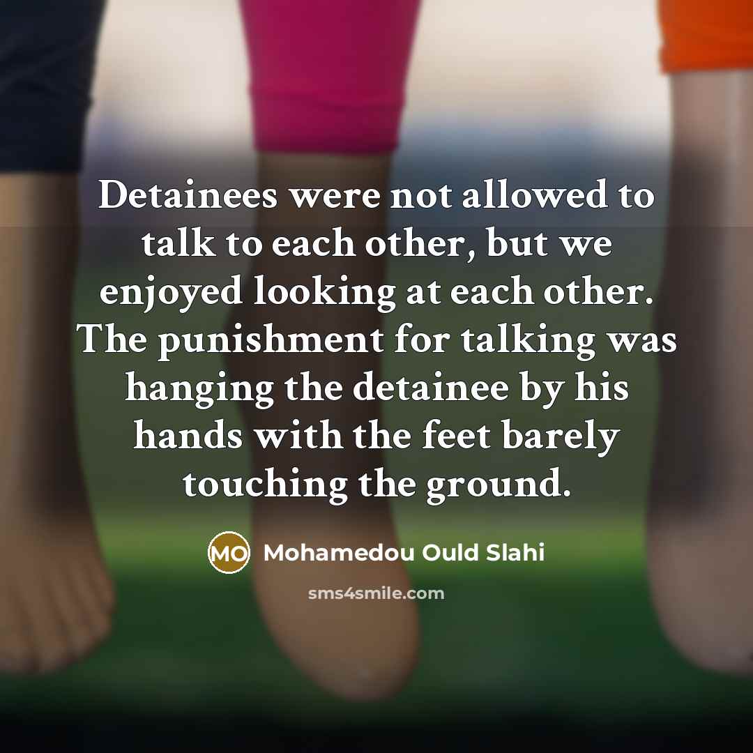 “Detainees were not allowed to talk to each other, but…” quote by Mohamedou Ould Slahi
