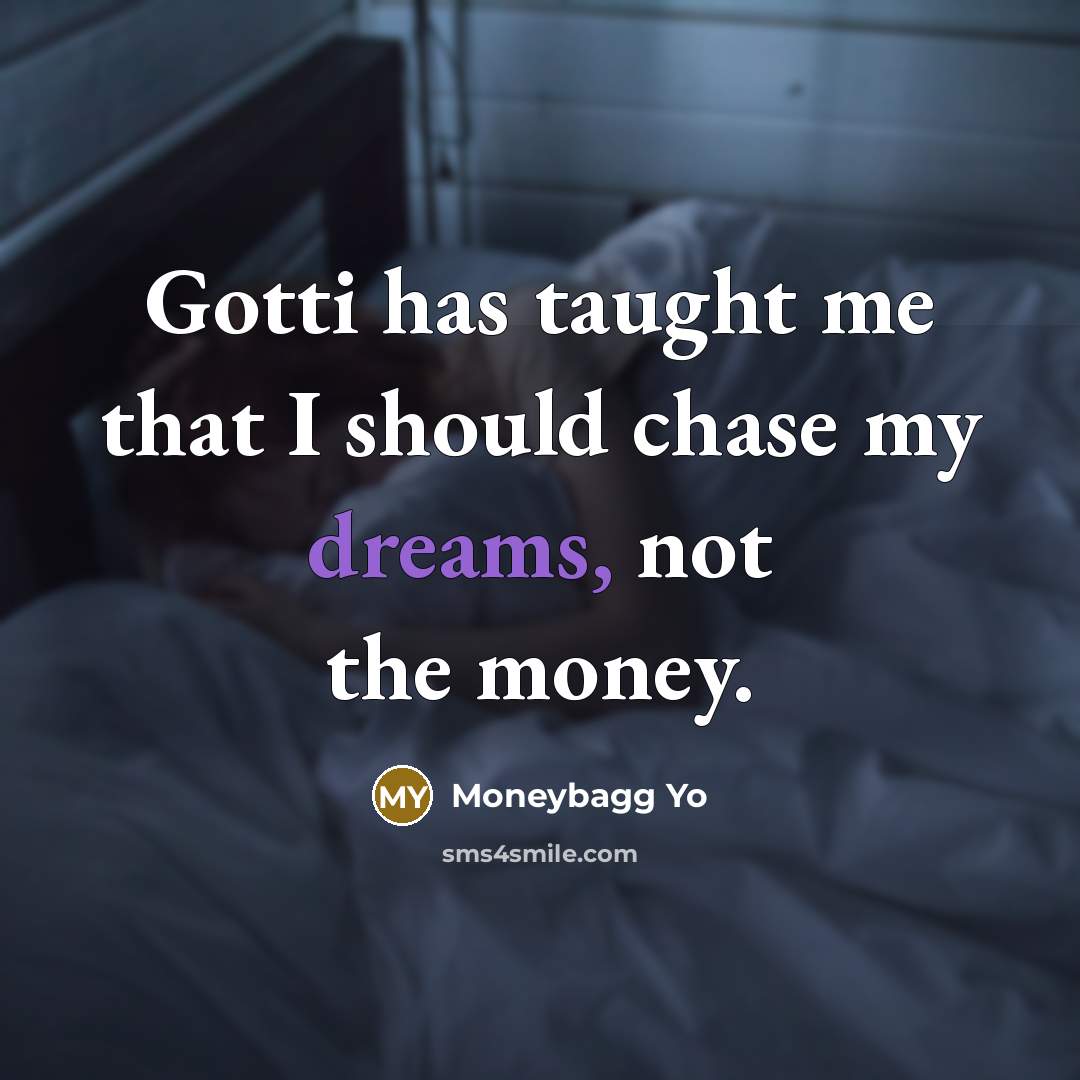 “Gotti has taught me that I should chase my dreams,…” quote by Moneybagg Yo