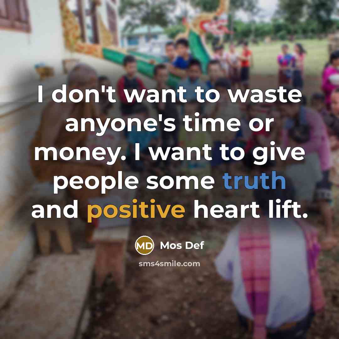 “I don't want to waste anyone's time or money. I…” quote by Mos Def