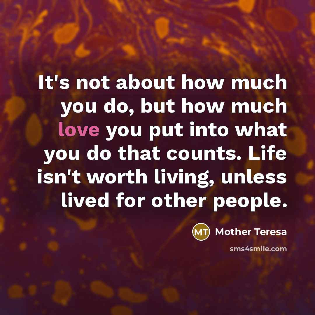 “It's not about how much you do, but how much…” quote by Mother Teresa