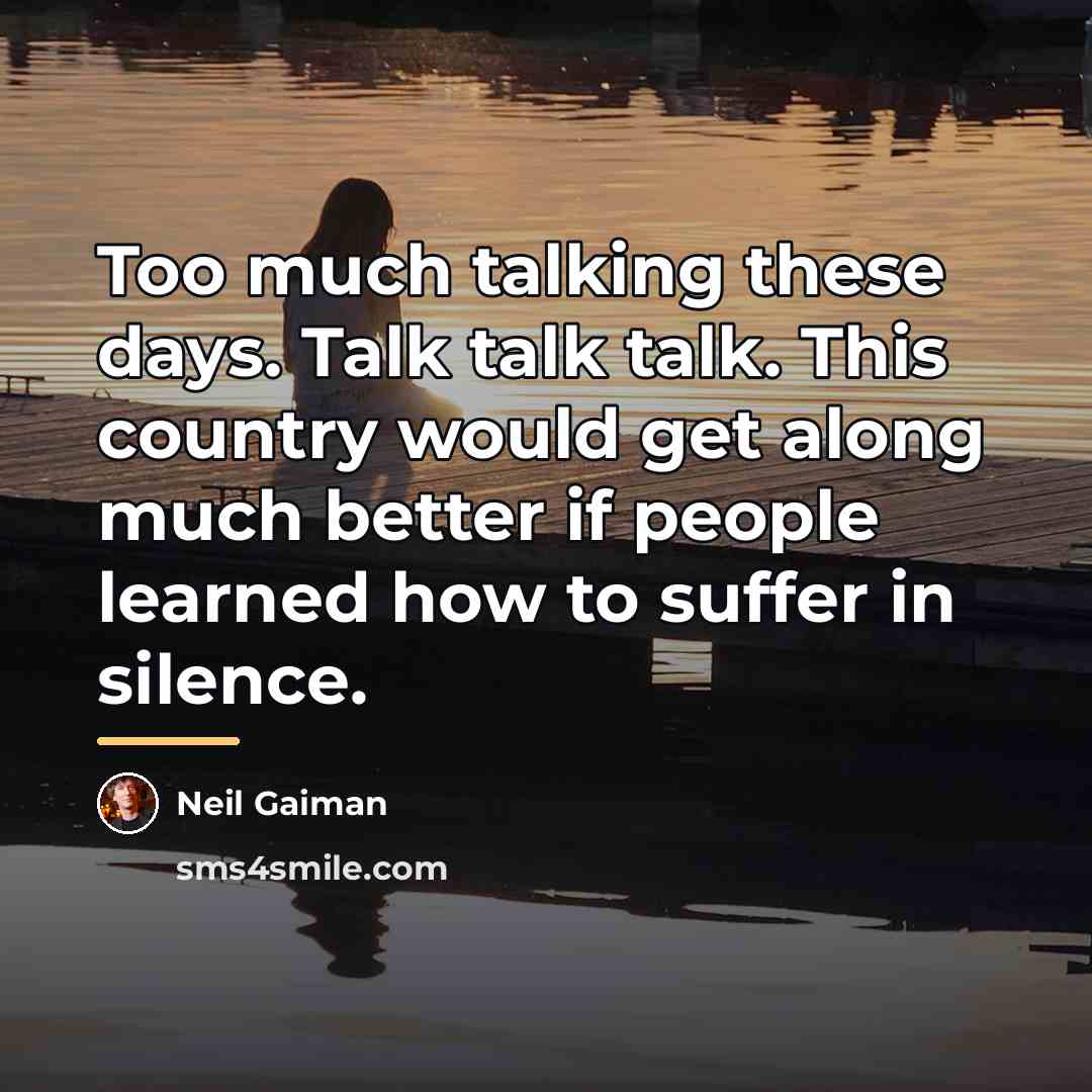 “Too much talking these days. Talk talk talk. This country…” quote by Neil Gaiman
