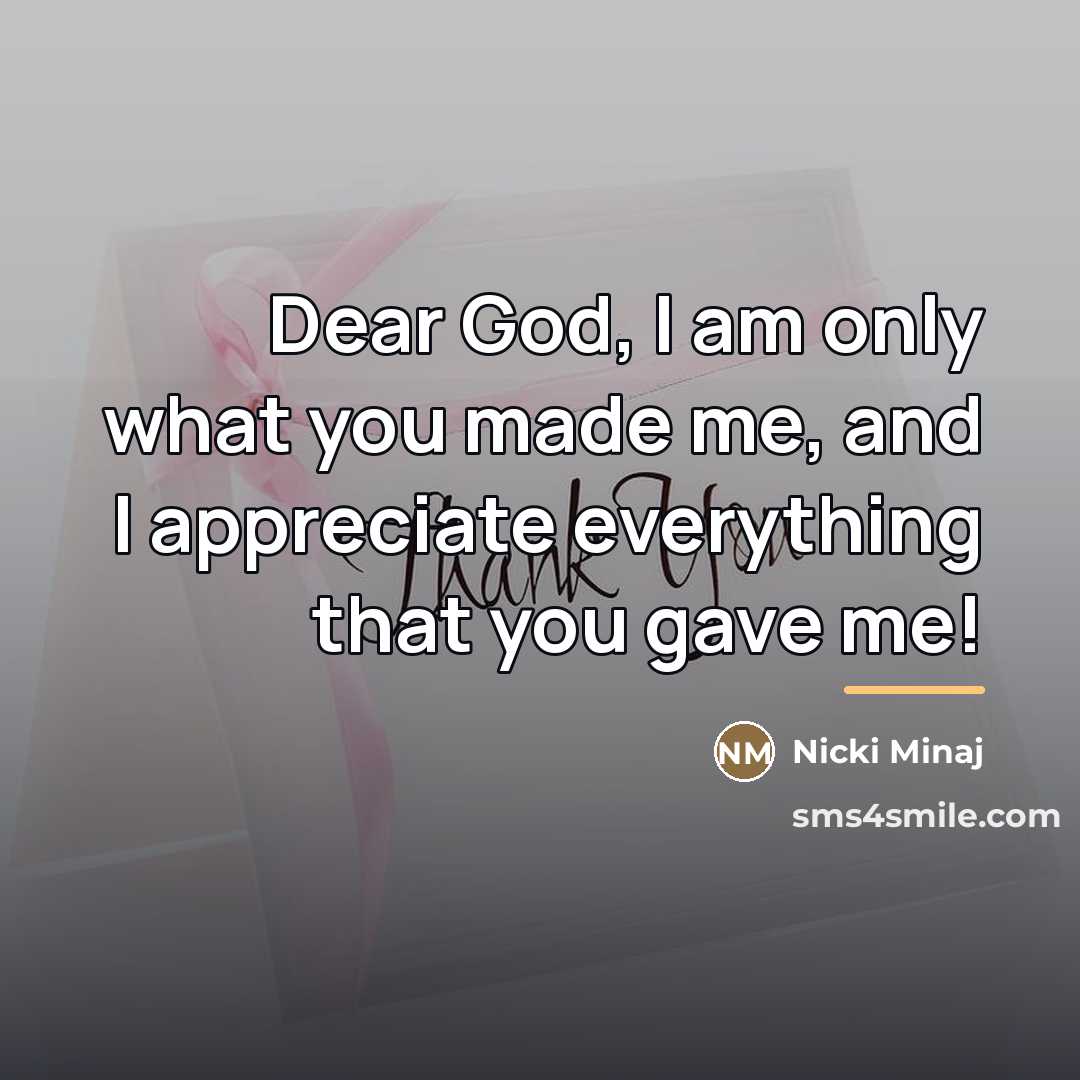 “Dear God, I am only what you made me, and…” quote by Nicki Minaj