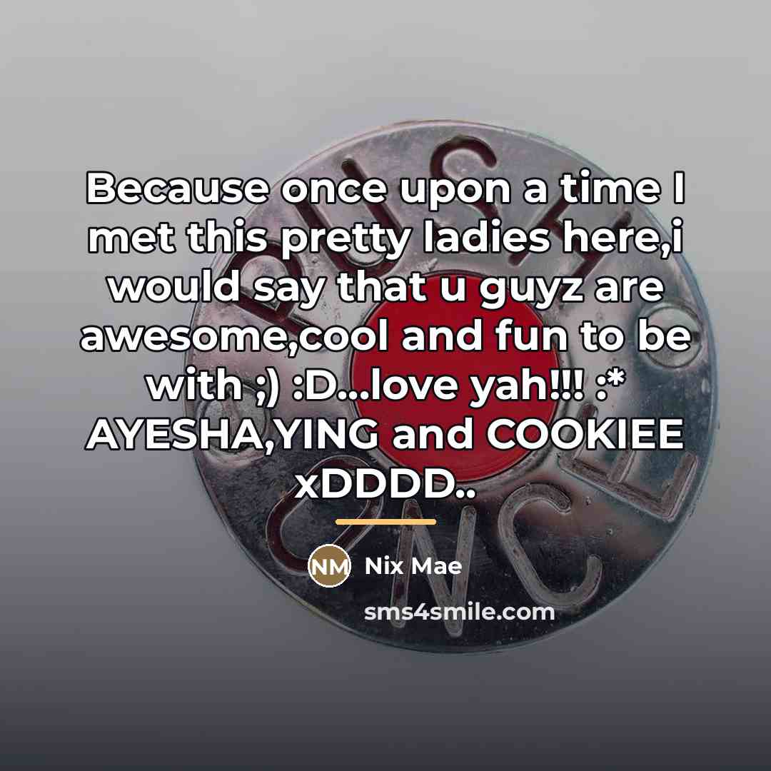 “Because once upon a time I met this pretty ladies…” quote by Nix Mae