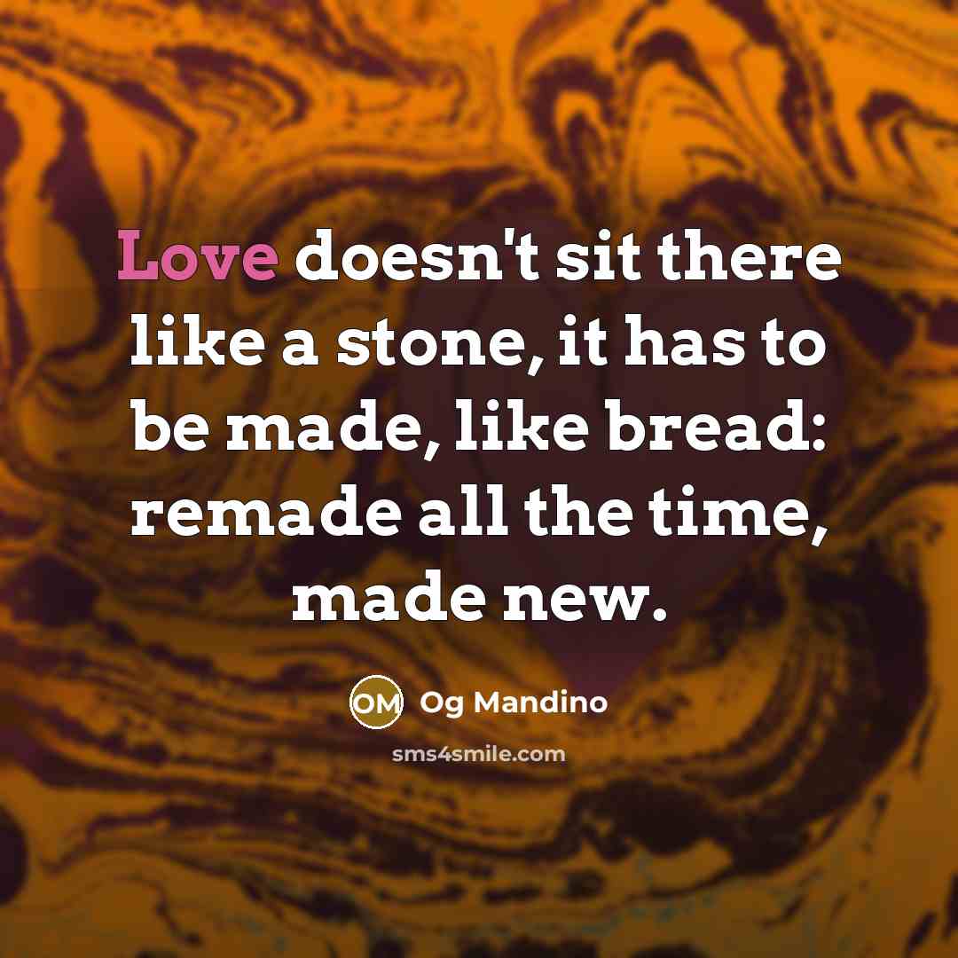 “Love doesn't sit there like a stone, it has to…” quote by Og Mandino