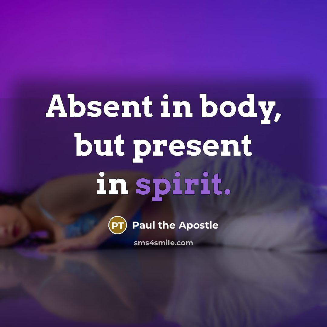 “Absent in body, but present in spirit.…” quote by Paul the Apostle