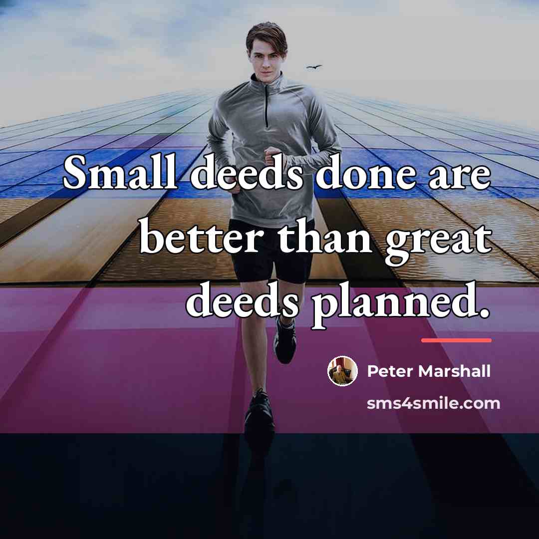“Small deeds done are better than great deeds planned.…” quote by Peter Marshall
