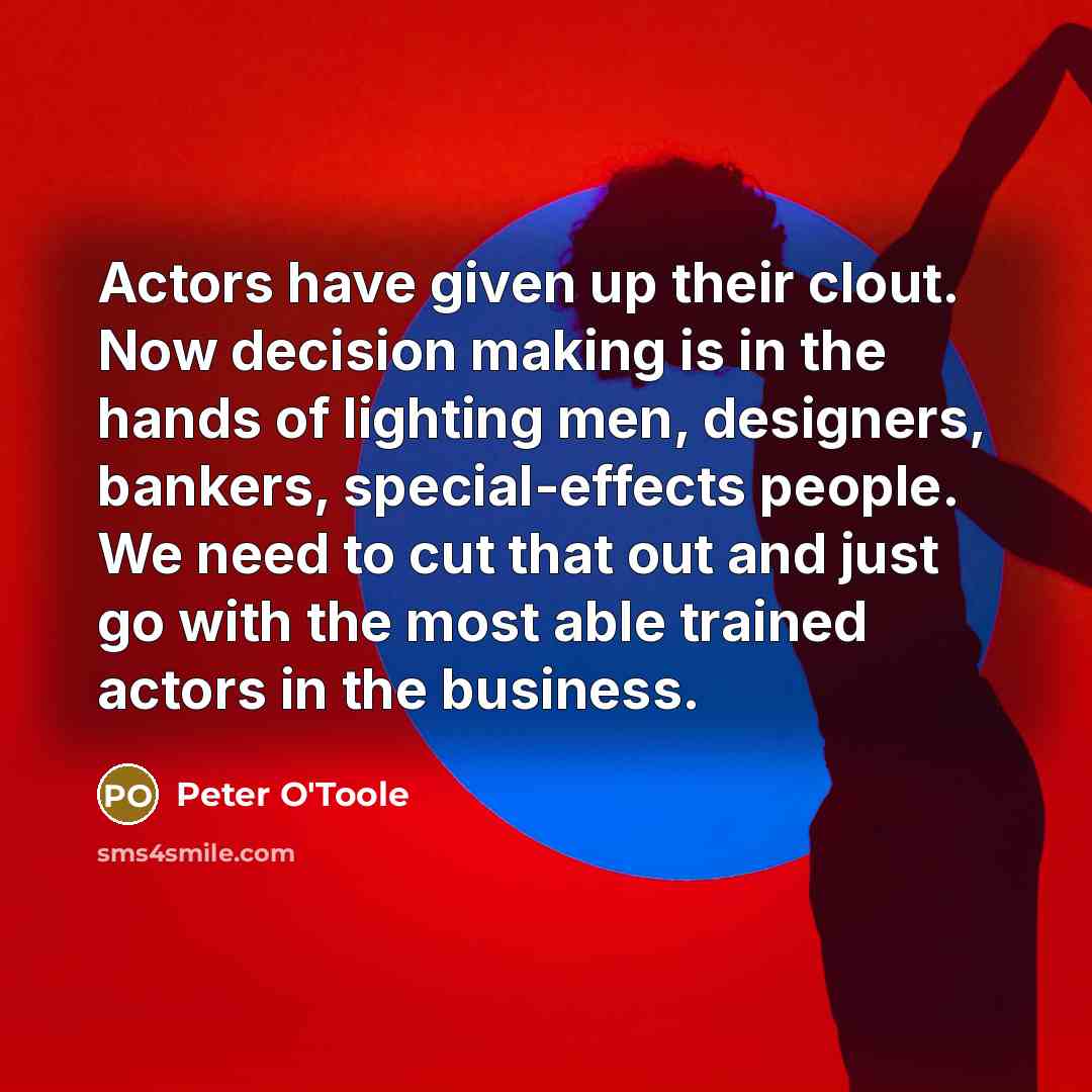 “Actors have given up their clout. Now decision making is…” quote by Peter O'Toole