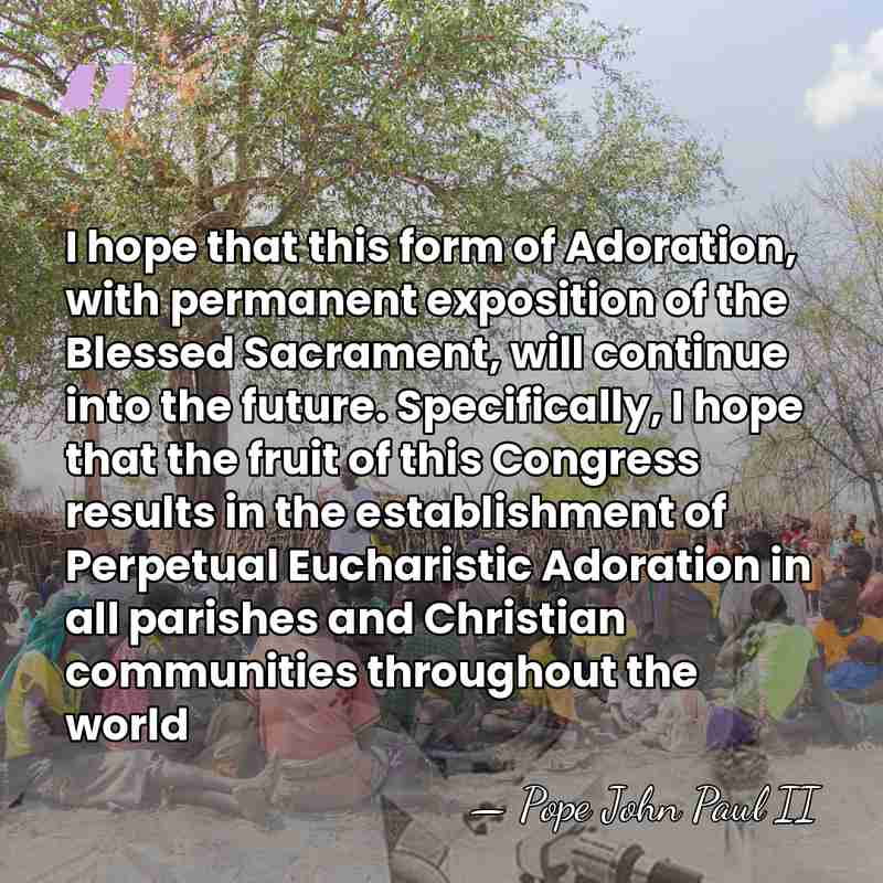 I hope that this form of Adoration, with permanent exposition of the&hellip; - Pope John Paul II