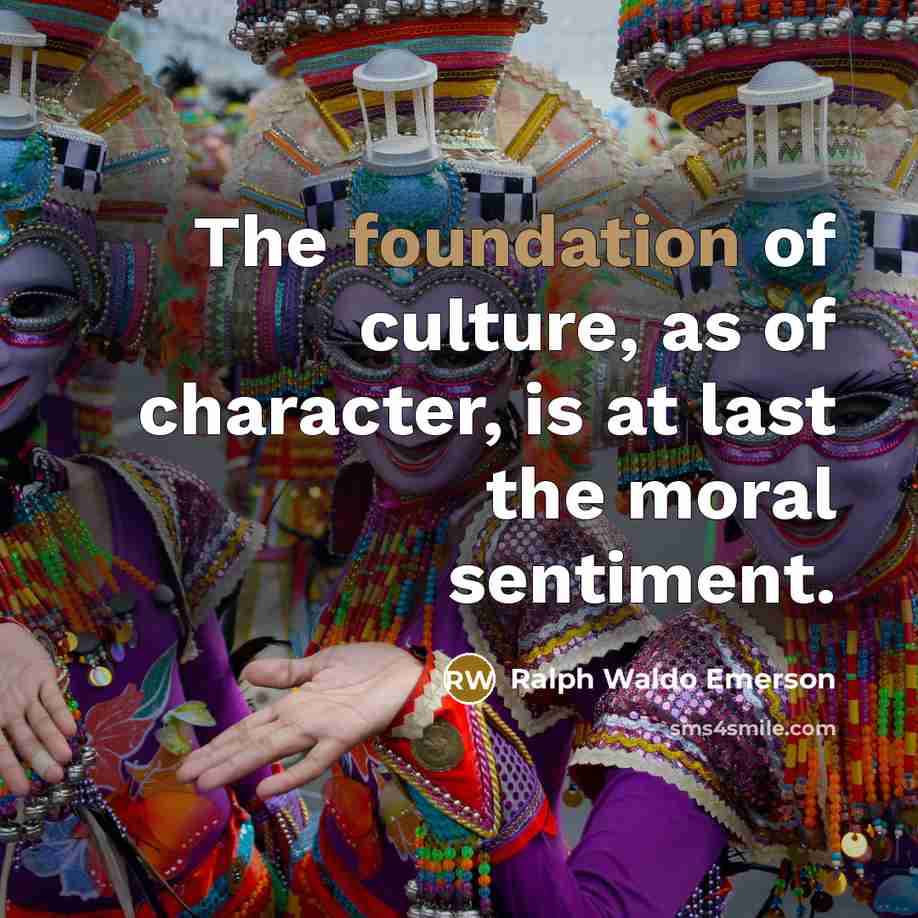 “The foundation of culture, as of character, is at last…” quote by Ralph Waldo Emerson