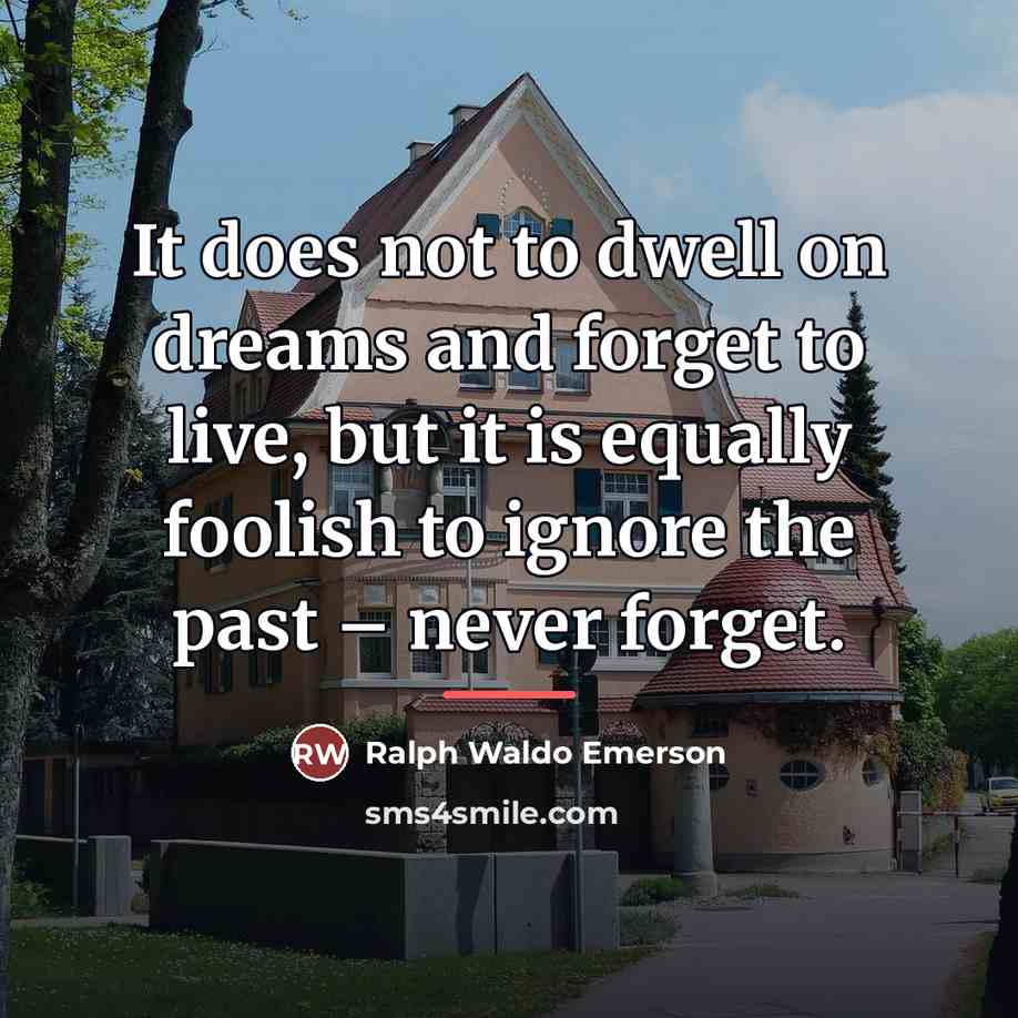 “It does not to dwell on dreams and forget to…” quote by Ralph Waldo Emerson