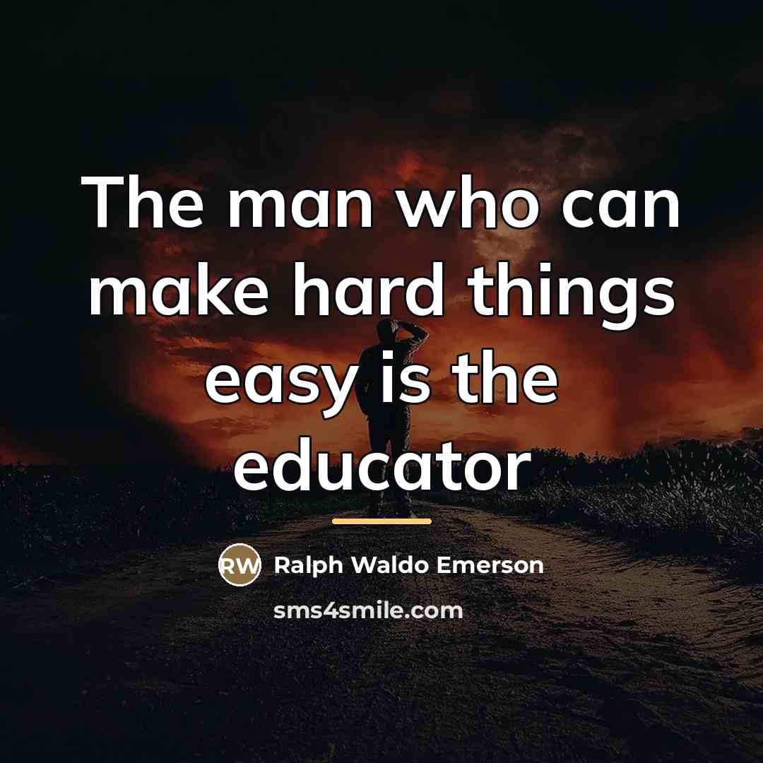 “The man who can make hard things easy is the…” quote by Ralph Waldo Emerson