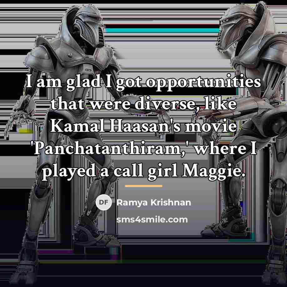 “I am glad I got opportunities that were diverse, like…” quote by Ramya Krishnan