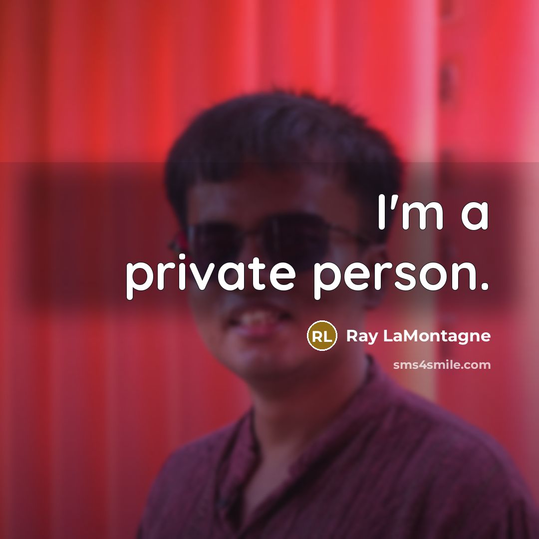 “I'm a private person.…” quote by Ray LaMontagne