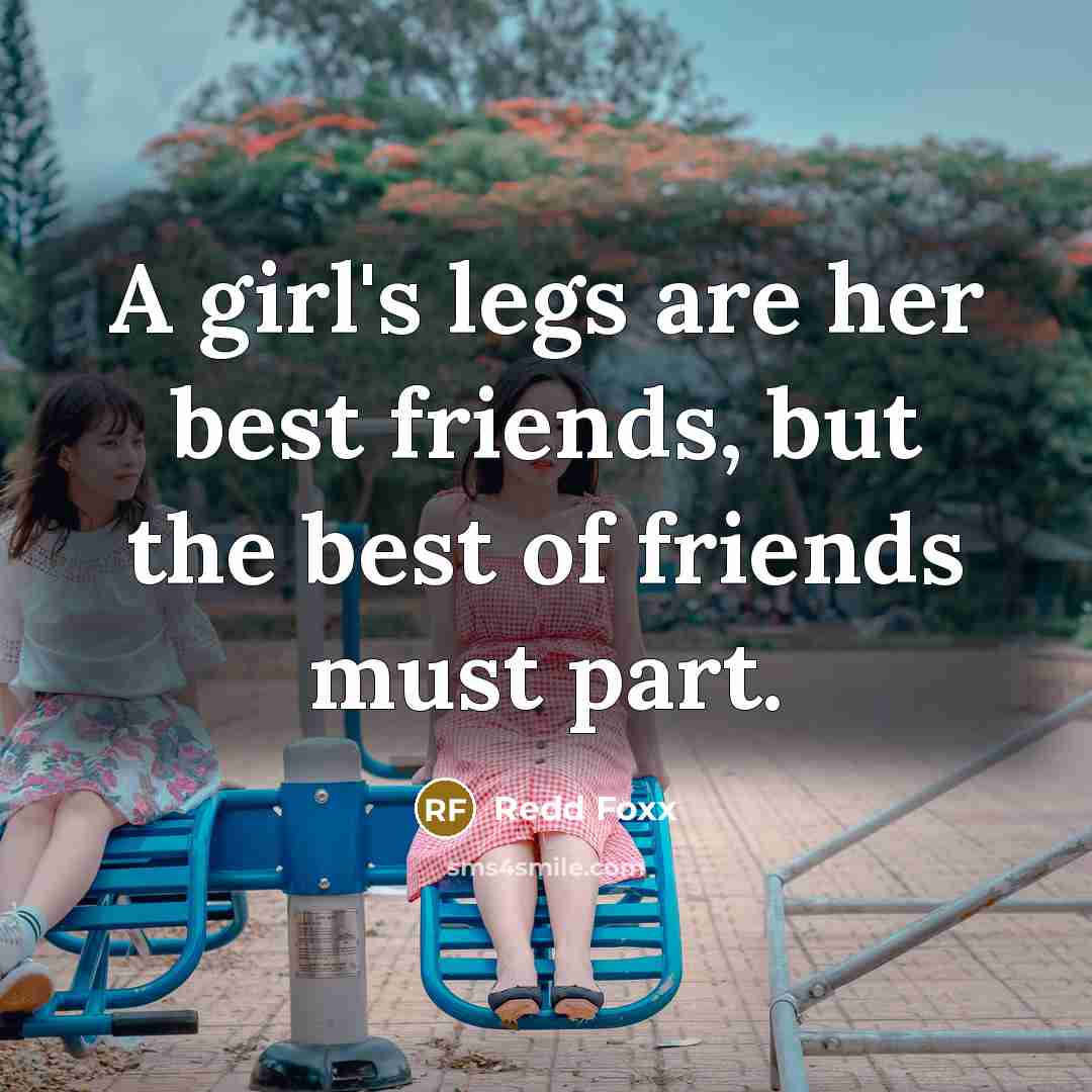 “A girl's legs are her best friends, but the best…” quote by Redd Foxx
