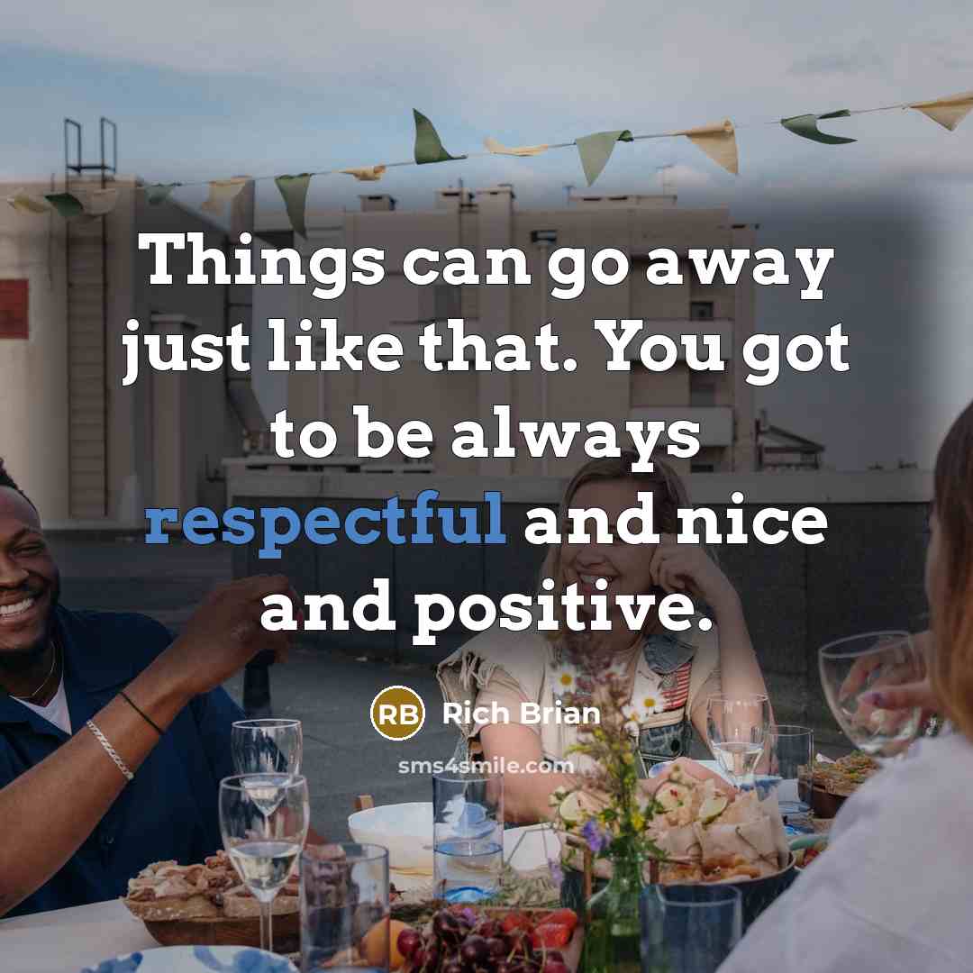 “Things can go away just like that. You got to…” quote by Rich Brian