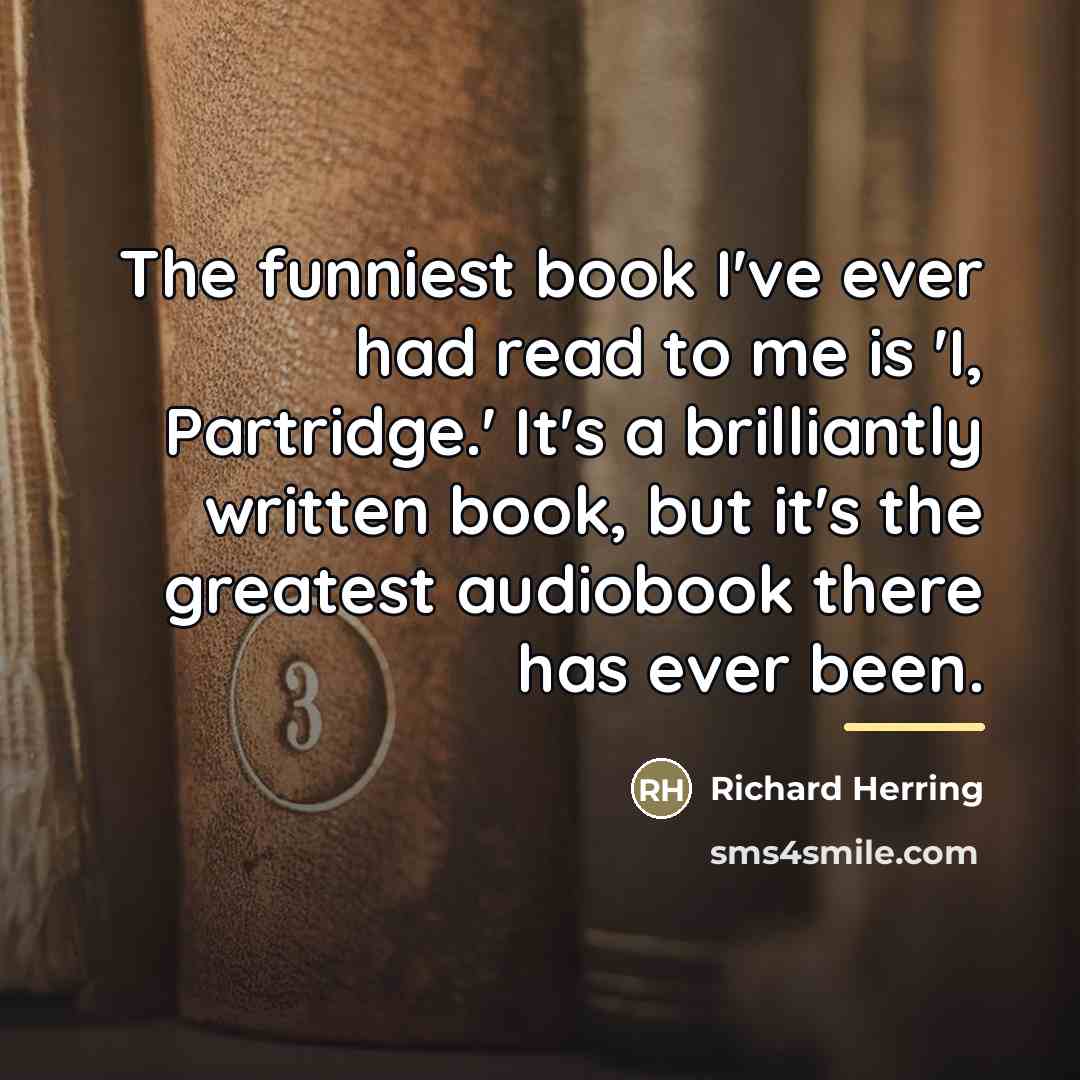 “The funniest book I've ever had read to me is…” quote by Richard Herring