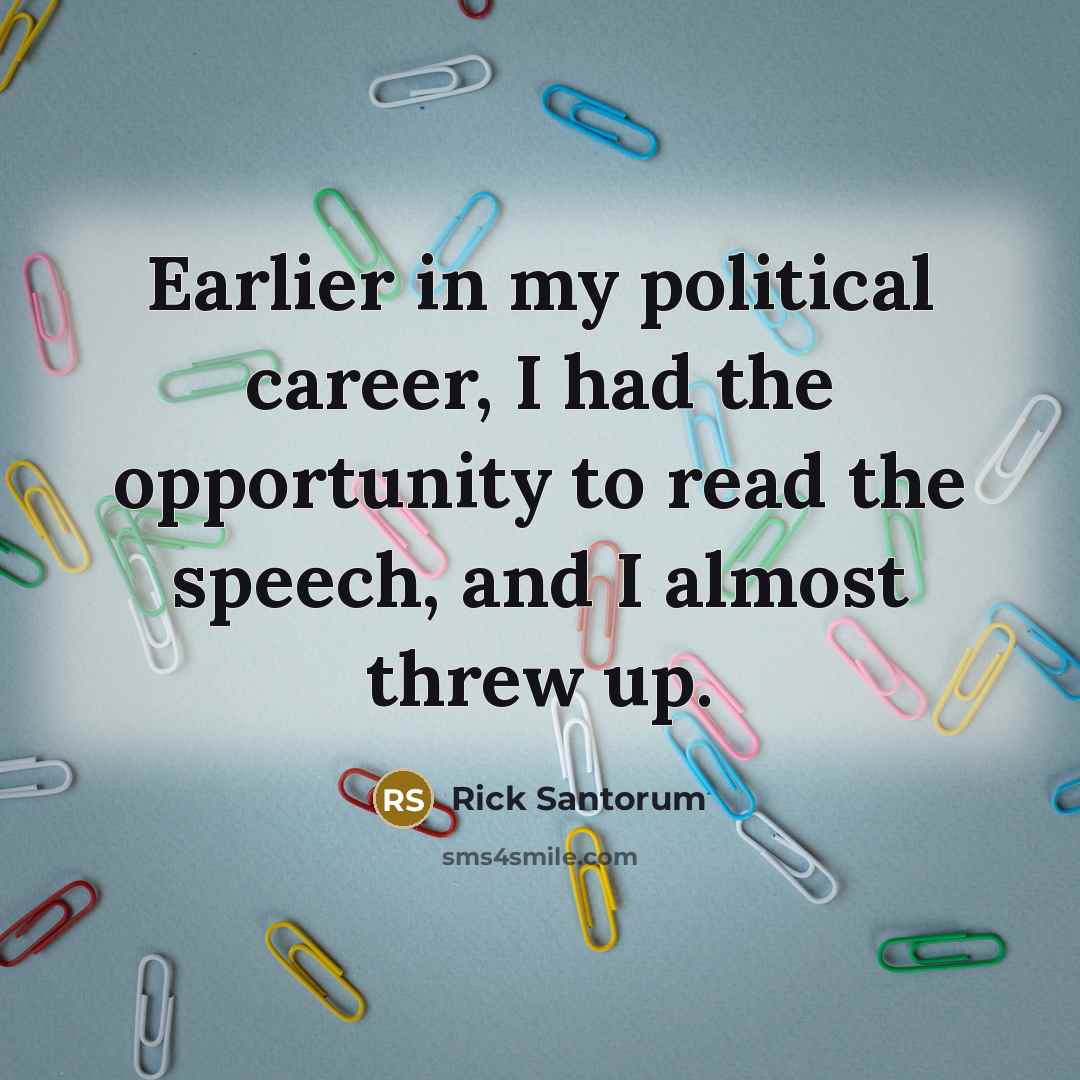 “Earlier in my political career, I had the opportunity to…” quote by Rick Santorum