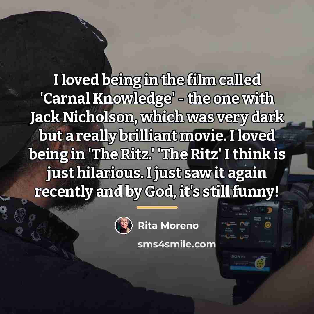 “I loved being in the film called 'Carnal Knowledge' -…” quote by Rita Moreno