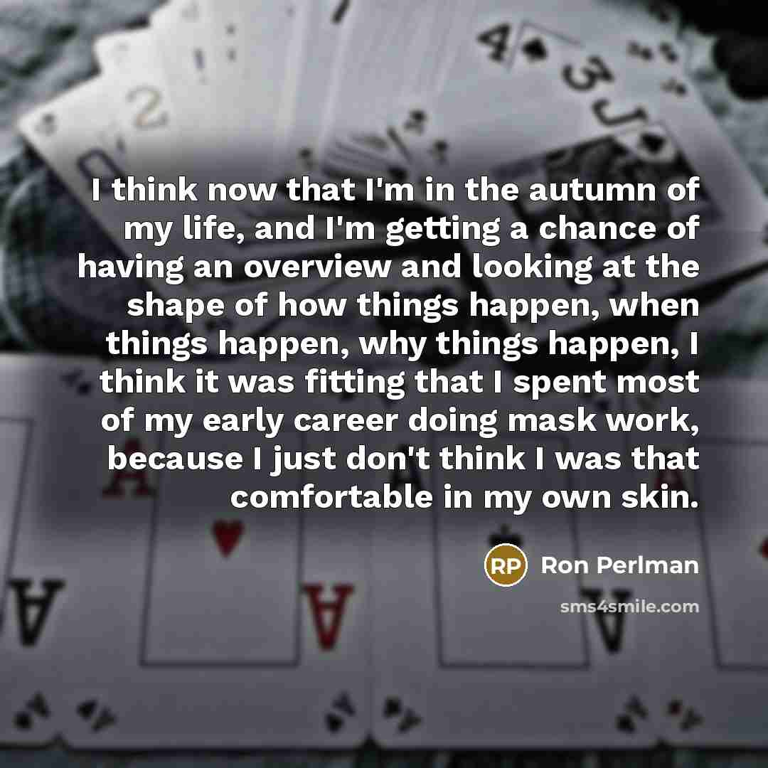 “I think now that I'm in the autumn of my…” quote by Ron Perlman