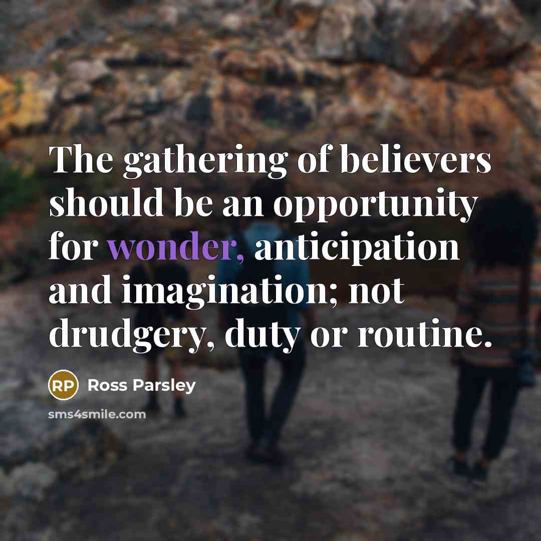 “The gathering of believers should be an opportunity for wonder,…” quote by Ross Parsley