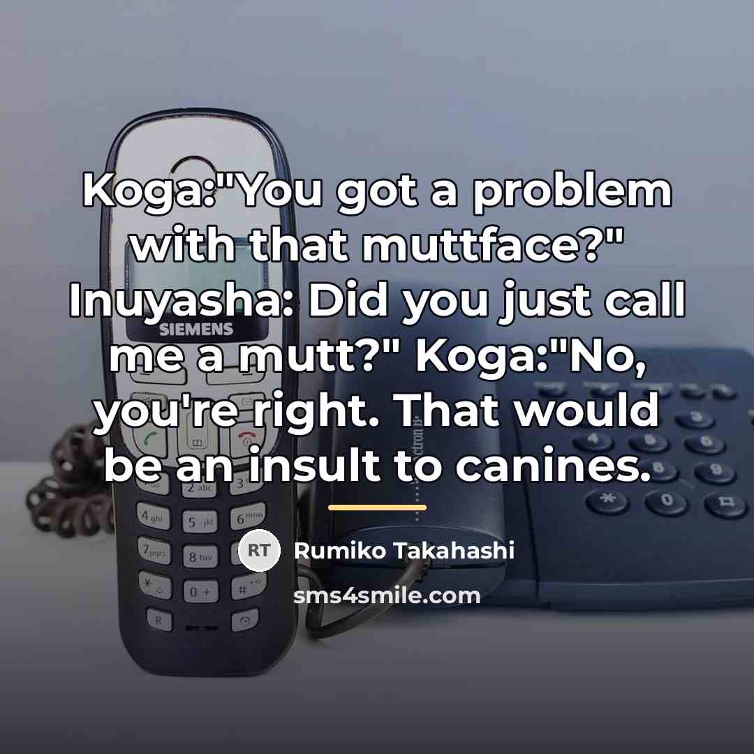 “Koga:"You got a problem with that muttface?" Inuyasha: Did you…” quote by Rumiko Takahashi