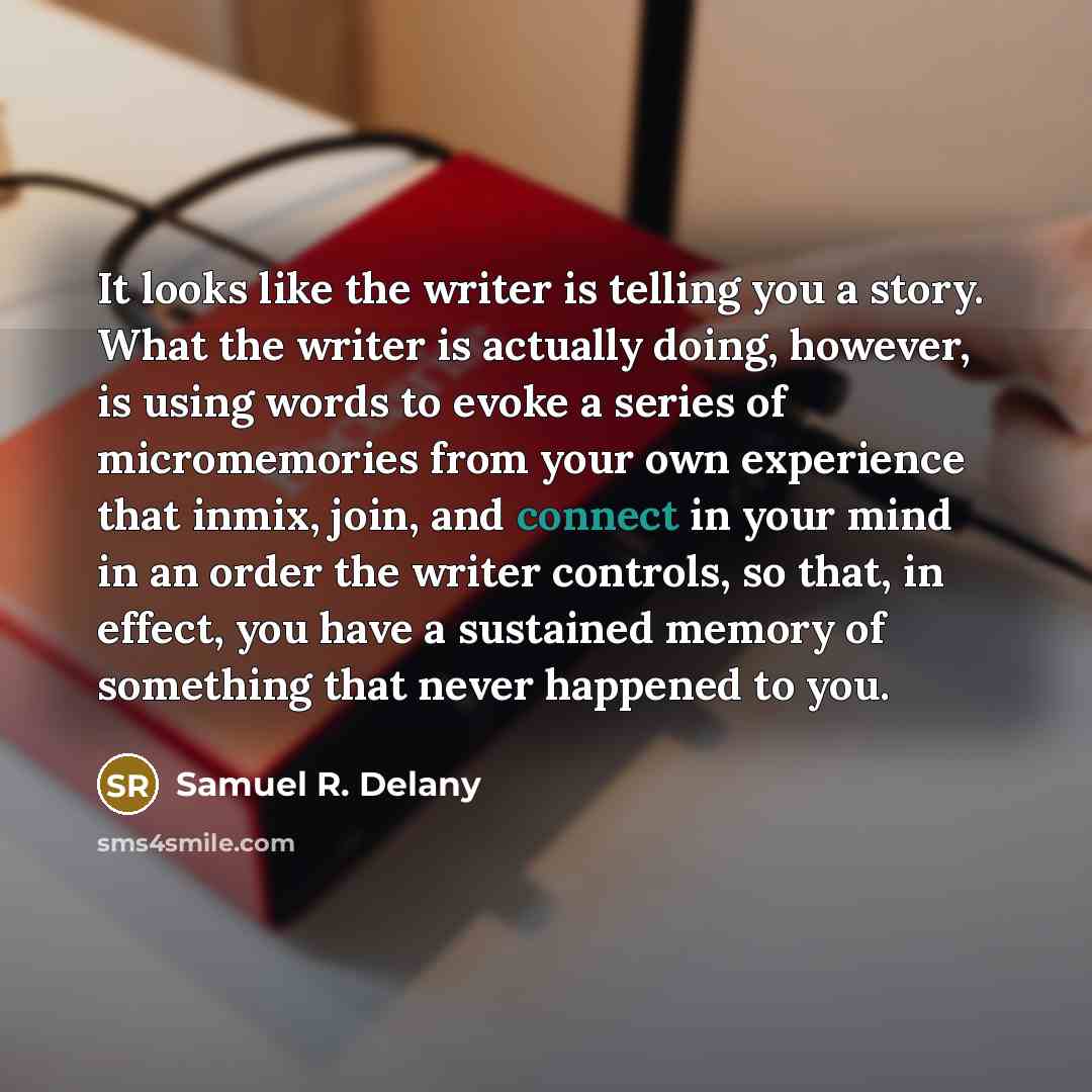 “It looks like the writer is telling you a story.…” quote by Samuel R. Delany