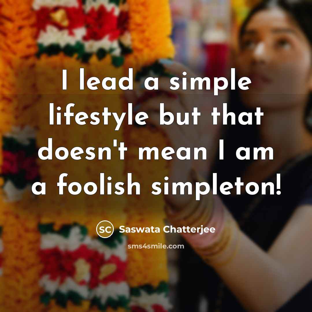 “I lead a simple lifestyle but that doesn't mean I…” quote by Saswata Chatterjee