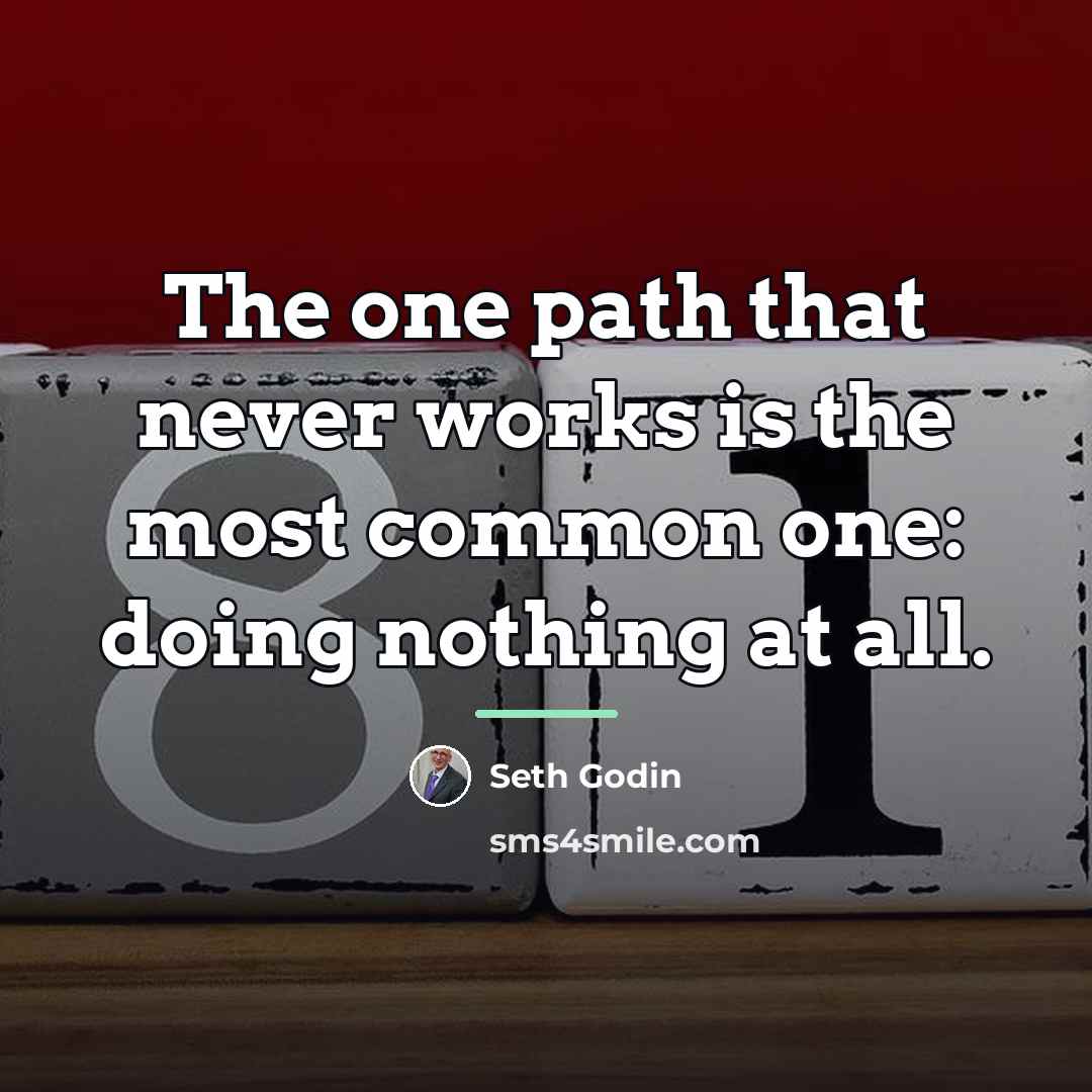 “The one path that never works is the most common…” quote by Seth Godin