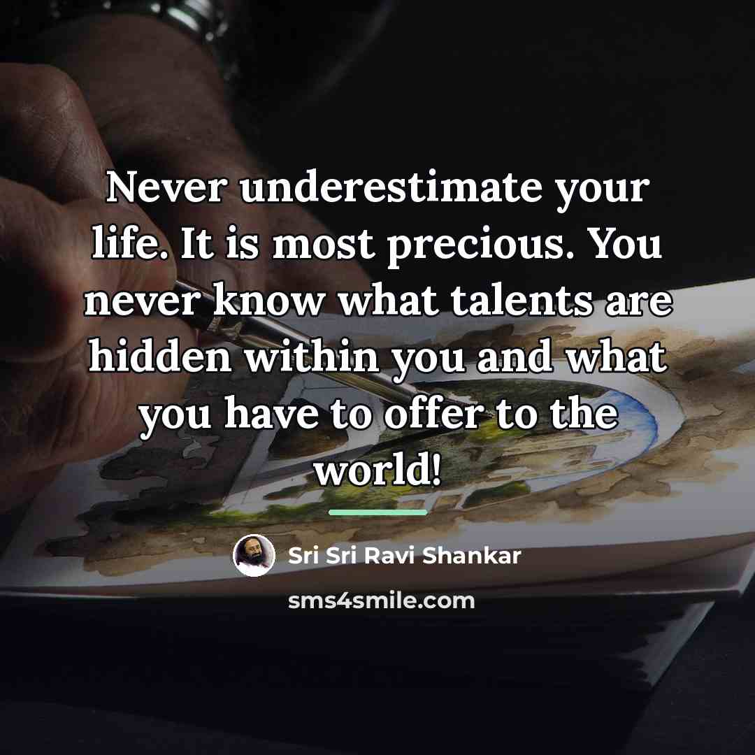 “Never underestimate your life. It is most precious. You never…” quote by Sri Sri Ravi Shankar