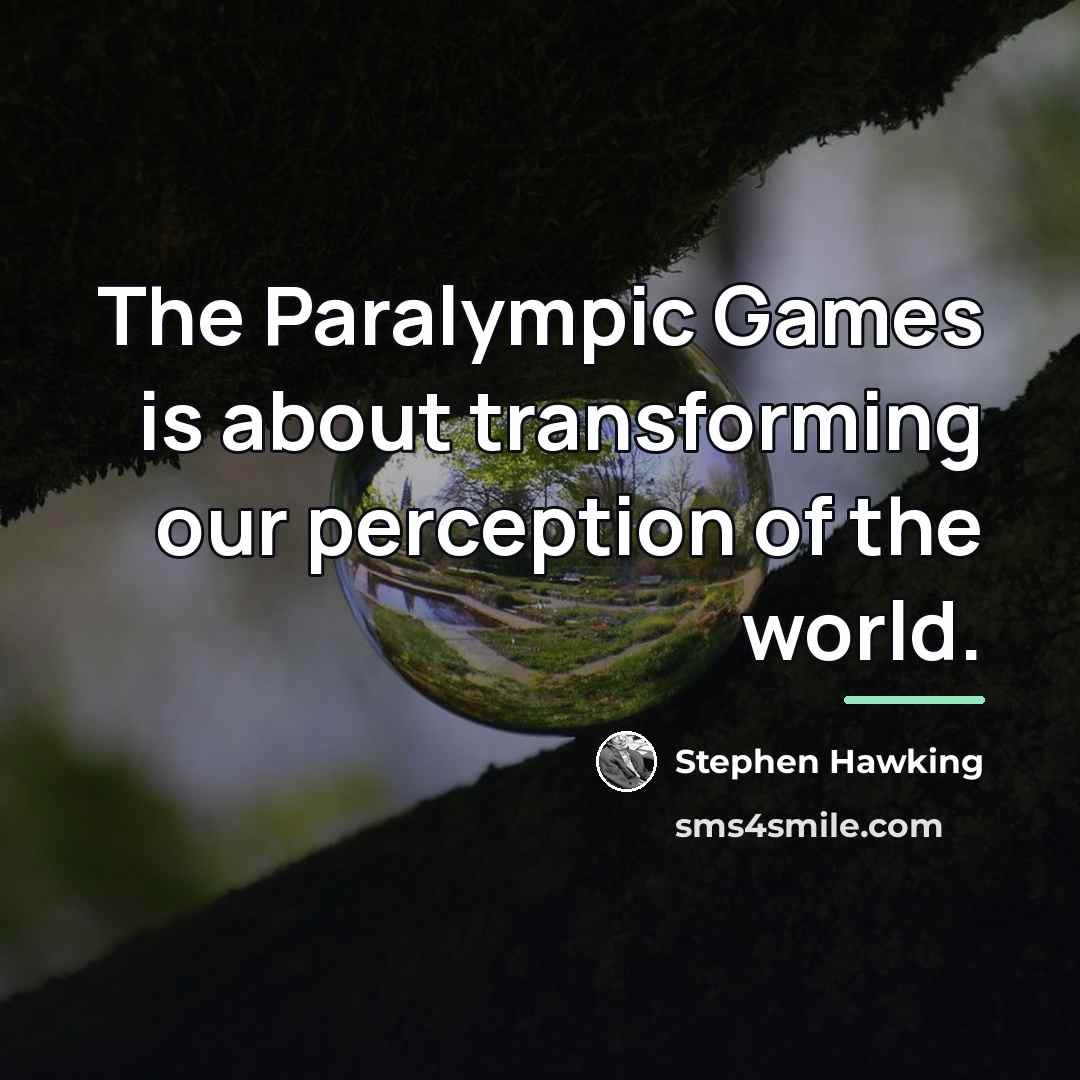 “The Paralympic Games is about transforming our perception of the…” quote by Stephen Hawking