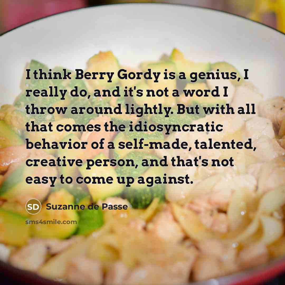 “I think Berry Gordy is a genius, I really do,…” quote by Suzanne de Passe
