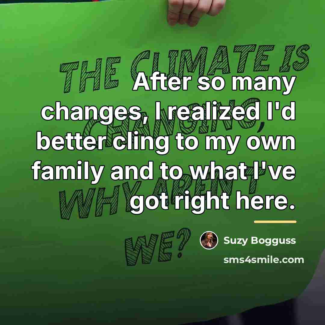 “After so many changes, I realized I'd better cling to…” quote by Suzy Bogguss