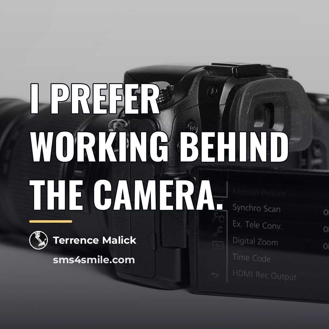 “I prefer working behind the camera.…” quote by Terrence Malick