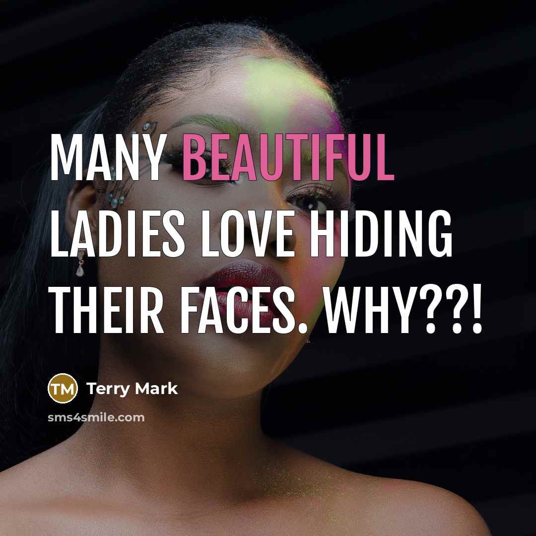 “Many beautiful ladies love hiding their faces. Why??!…” quote by Terry Mark