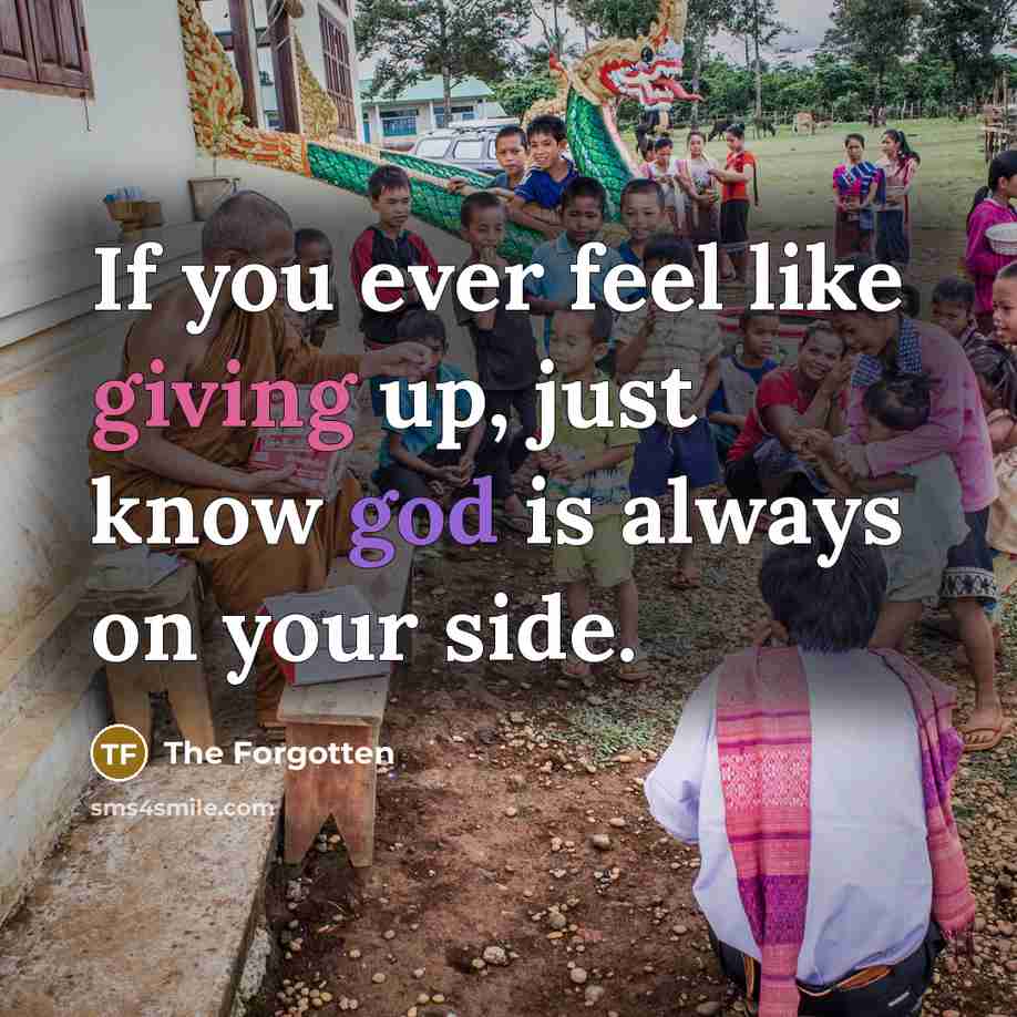 “If you ever feel like giving up, just know god is always on your side.” quote by The Forgotten