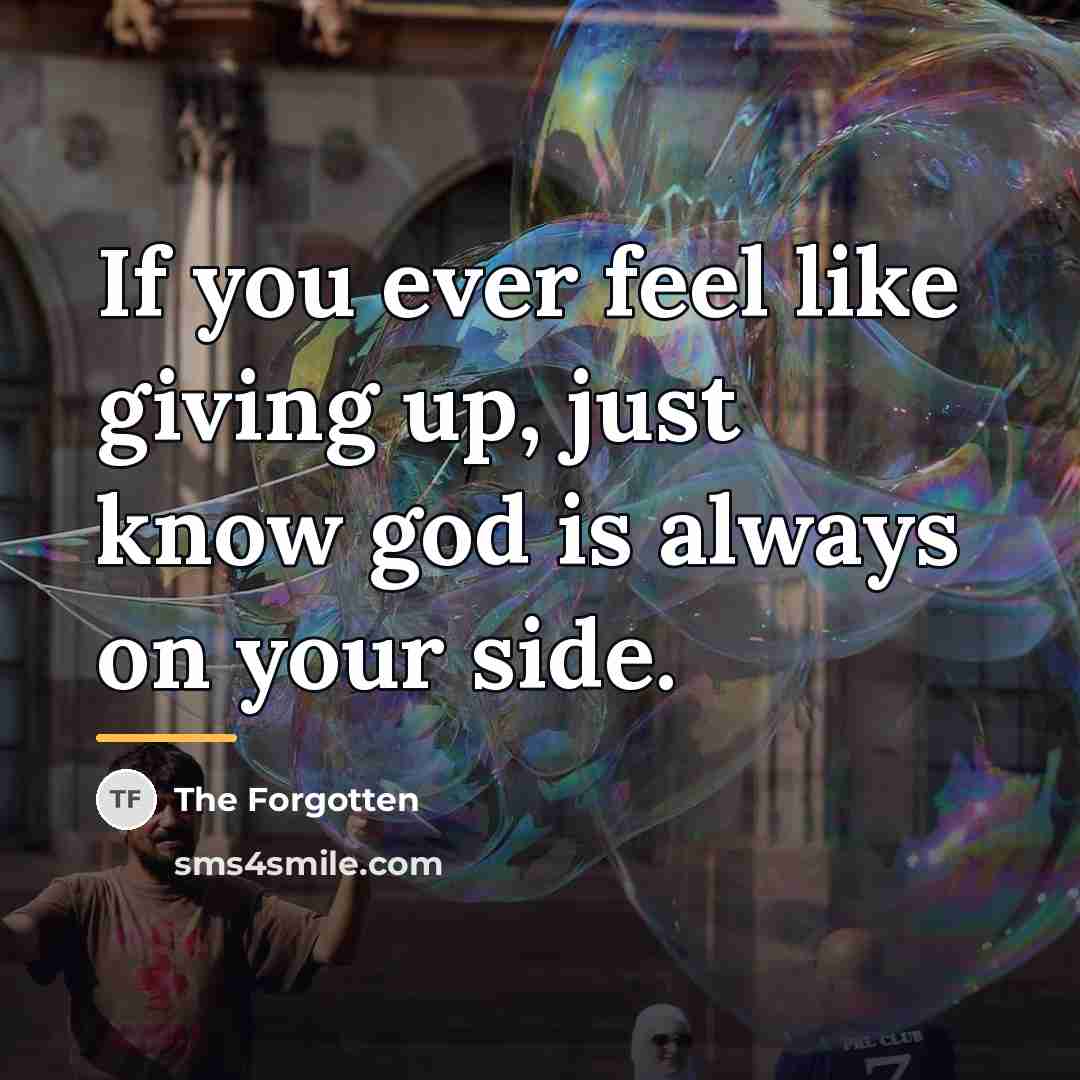 “If you ever feel like giving up, just know god…” quote by The Forgotten
