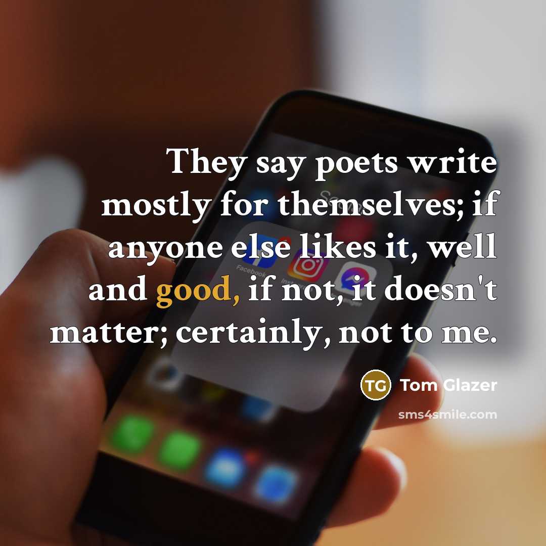 “They say poets write mostly for themselves; if anyone else…” quote by Tom Glazer