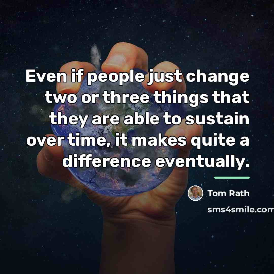 “Even if people just change two or three things that…” quote by Tom Rath