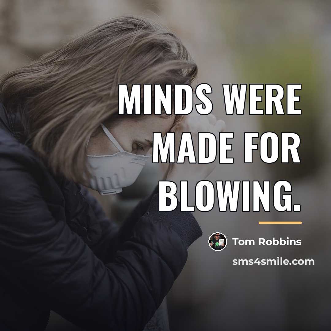 “Minds were made for blowing.…” quote by Tom Robbins