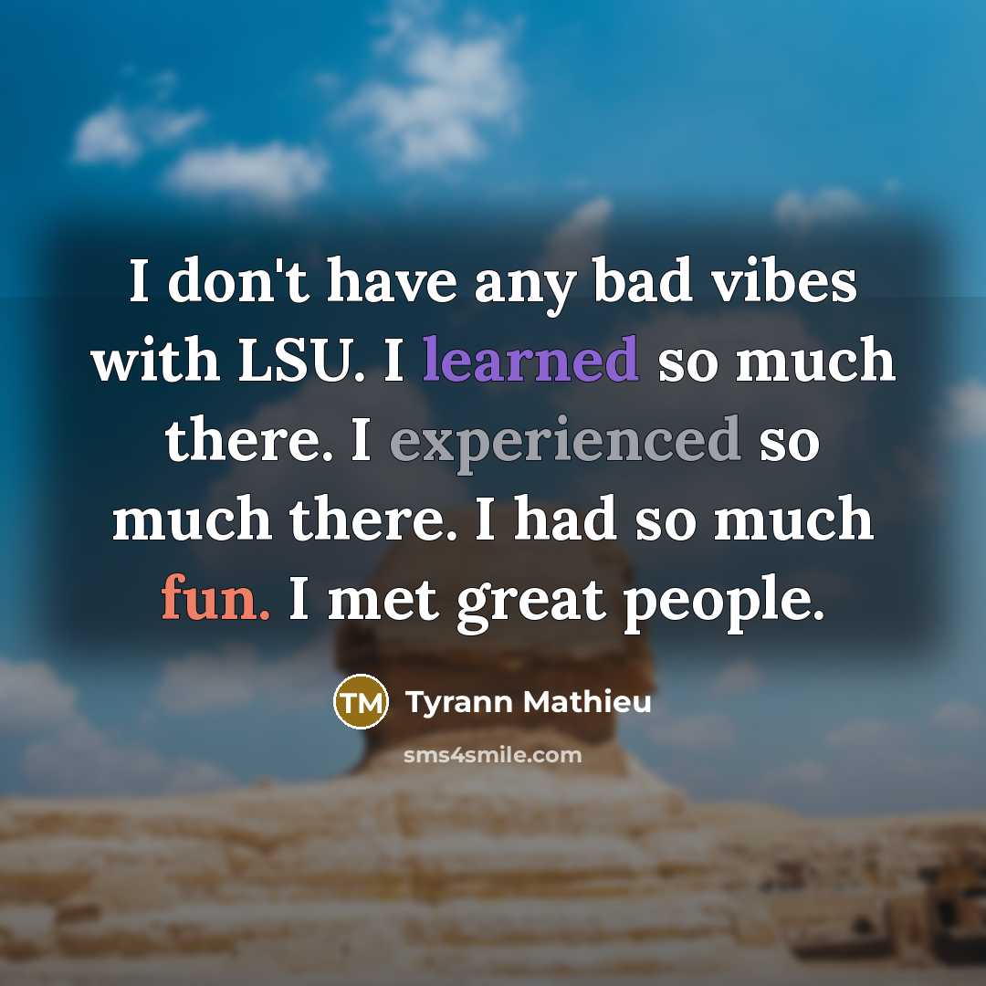 “I don't have any bad vibes with LSU. I learned…” quote by Tyrann Mathieu