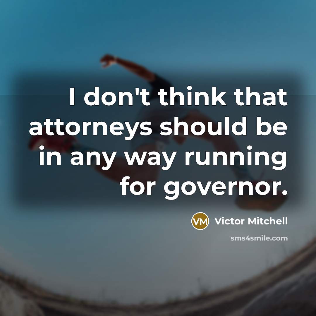 “I don't think that attorneys should be in any way…” quote by Victor Mitchell