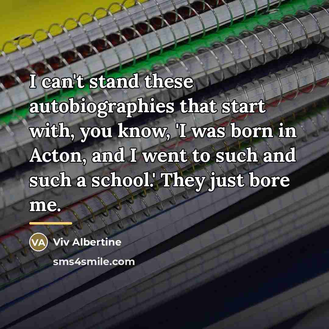 “I can't stand these autobiographies that start with, you know,…” quote by Viv Albertine