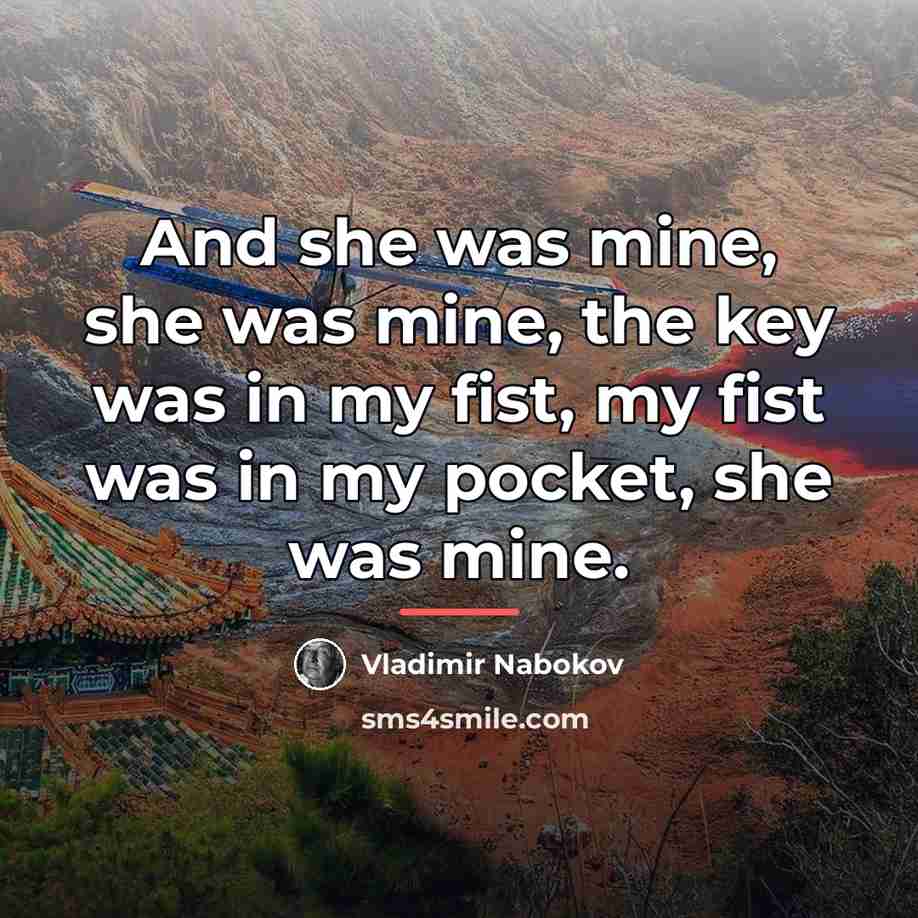 “And she was mine, she was mine, the key was…” quote by Vladimir Nabokov