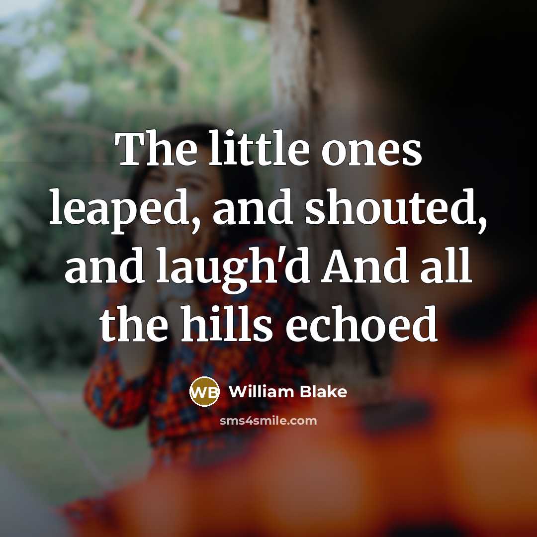 “The little ones leaped, and shouted, and laugh'd And all…” quote by William Blake