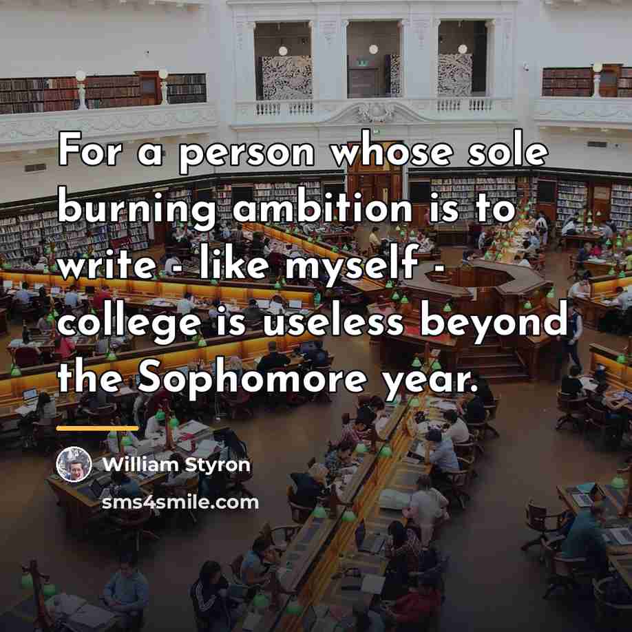 “For a person whose sole burning ambition is to write…” quote by William Styron
