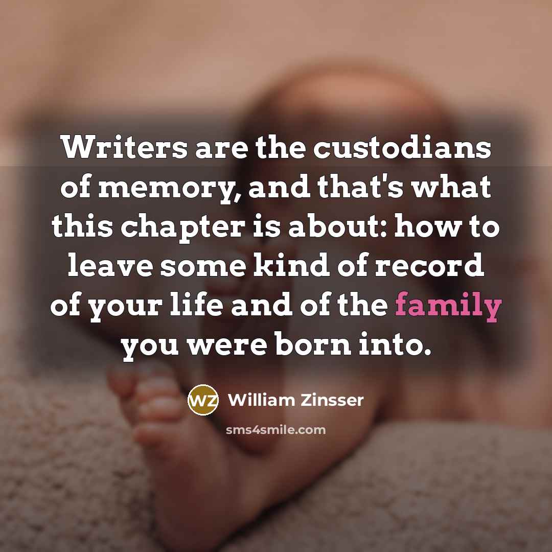 “Writers are the custodians of memory, and that's what this…” quote by William Zinsser