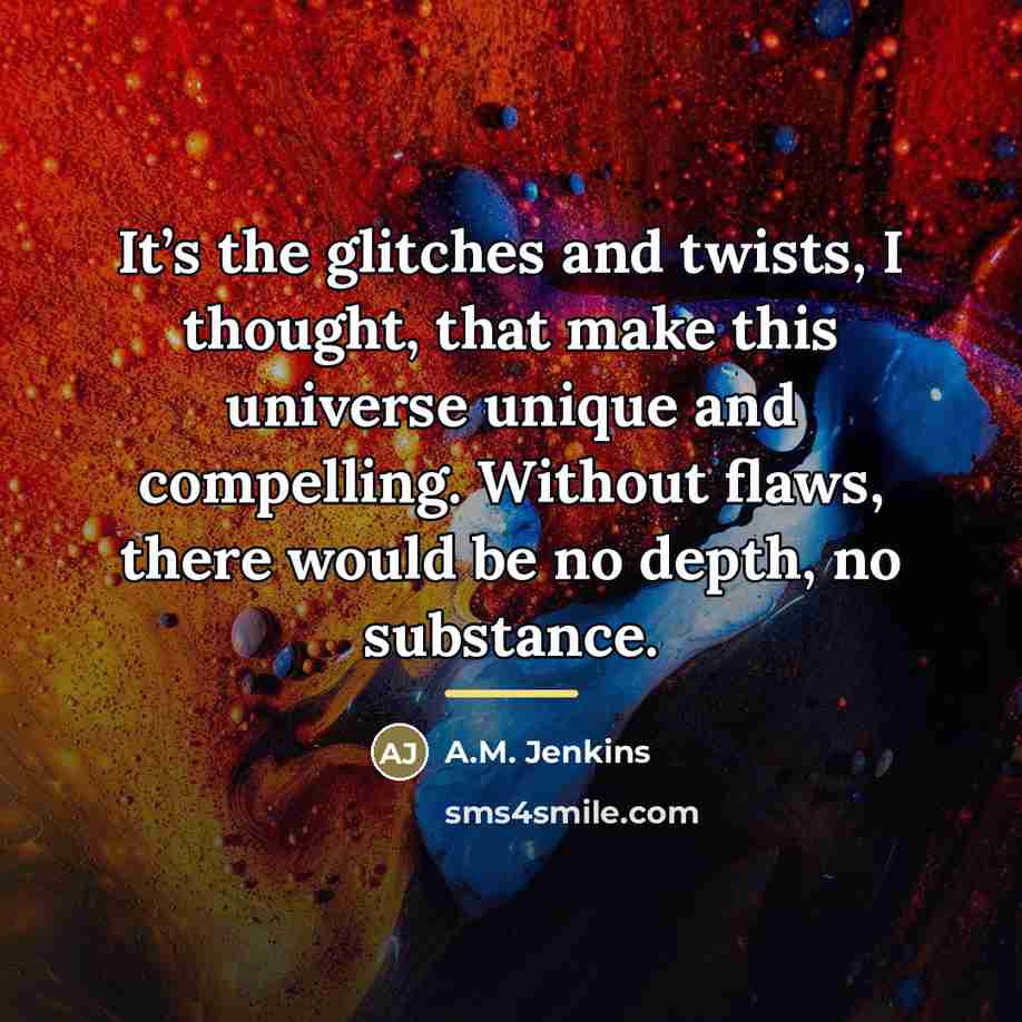 “It’s the glitches and twists, I thought, that make this…” quote by A.M. Jenkins